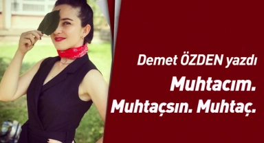 Muhtacım. Muhtaçsın. Muhtaç.