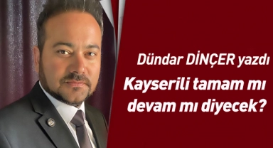 Kayserili tamam mı devam mı diyecek?