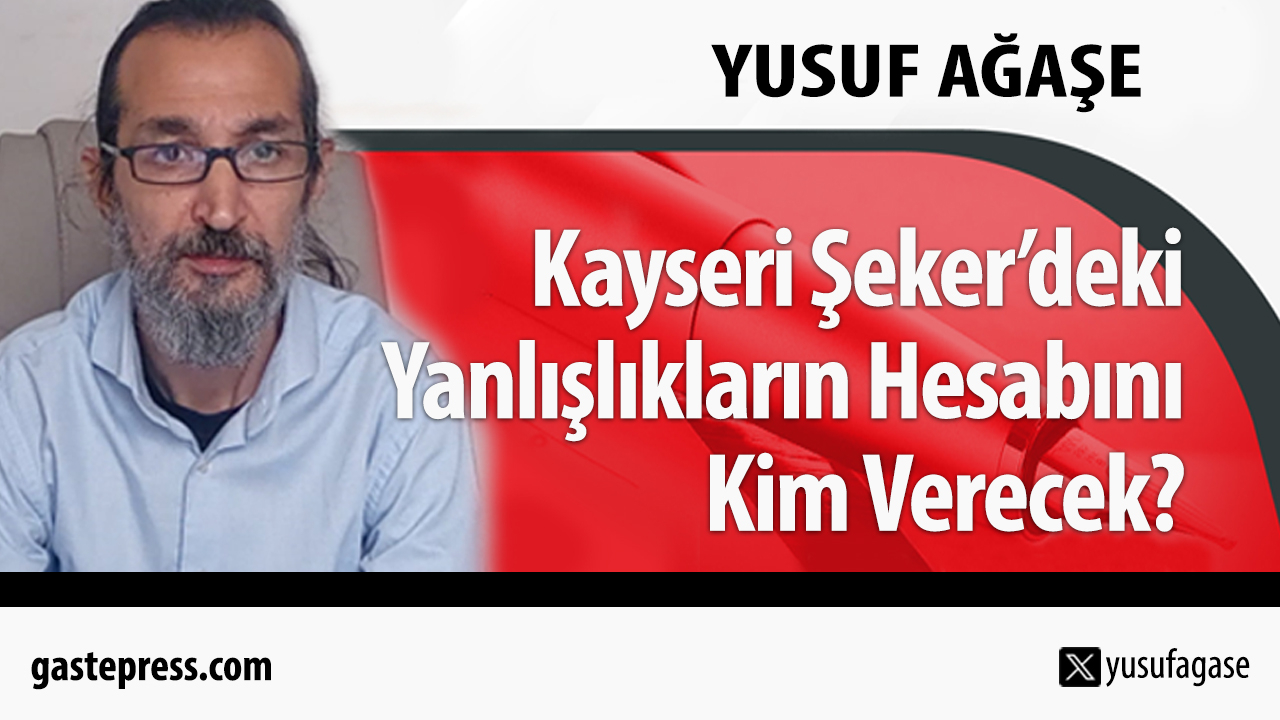 Kayseri Şeker’deki Yanlışlıkların Hesabını Kim Verecek?