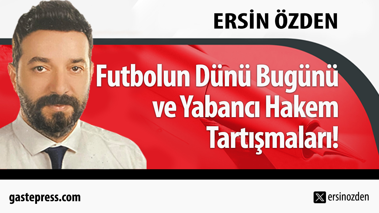 Futbolun Dünü Bugünü ve Yabancı Hakem Tartışmaları!