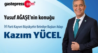 İYİ Parti Kayseri Büyükşehir Belediye Başkan Adayı Kazım Yücel, Gastepress'de Yusuf Ağaşe'nin konuğu