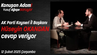 Konuşan Adam Yusuf Ağaşe Soruyor, AK Parti Kayseri İl Başkanı Hüseyin Okandan cevap veriyor!